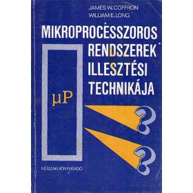   Mikroprocesszoros rendszerek illesztési technikája - James W. Coffron; William E. Long