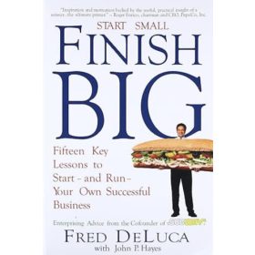   Start Small Finish Big: Fifteen Key Lessons to Start - and Run - Your Own Successful Business - Fred DeLuca
