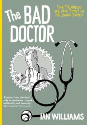 The Bad Doctor - The Troubled Life and Times of Dr Iwan James - Dr. Ian Williams