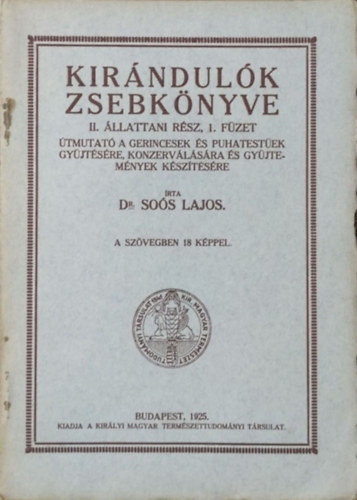 Kirándulók zsebkönyve II. Állattani rész, 1. füzet - Útmutató a gerincesek és puhatestűek gyűjtésére, konzerválására és gyűjtemények készítésére - Dr. Soós Lajos