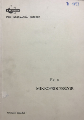 Ez a mikroprocesszor - Tervezési segédlet - Dr. Makra Ernőné, Dr. Ács Imre, Dr. Axmann Gézáné