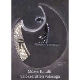 Mózes Katalin valószerűtlen valósága -