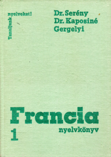 Francia nyelvkönyv. 1. kötet - Dr. Serény Andor - Dr. Kaposi Tamásné - Gergelyi Mihály