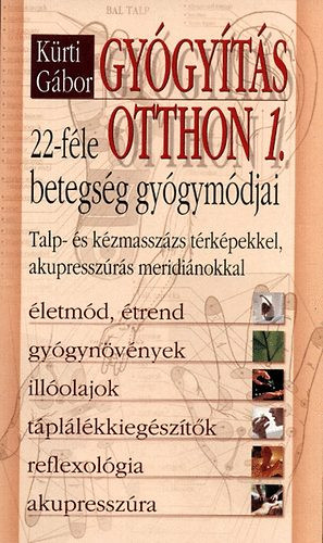 Gyógyítás otthon 1. - 22 féle betegség gyógymódjai - Kürti Gábor