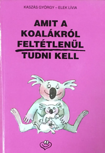 Amit a koalákról feltétlenül tudni kell - Kaszás György-Elek Lívia