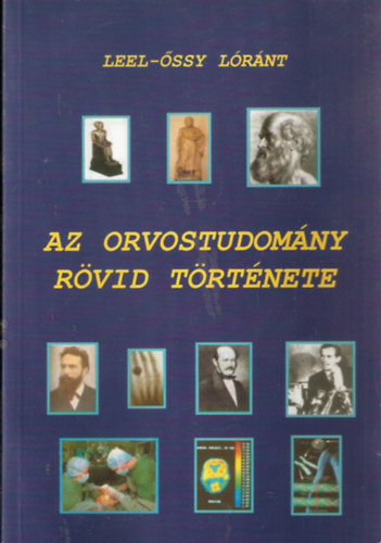 Az orvostudomány rövid története. - Leel-Őssy Lóránt