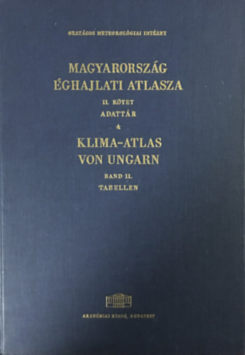 Magyarország éghajlati atlasza II. Adattár - Klima-Atlas von Ungarn Band II. Tabellen - Szerk. Dr. Kakas József