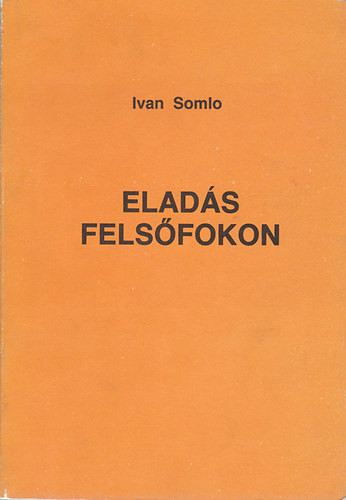 Eladás Felsőfokon - Somlo Ivan