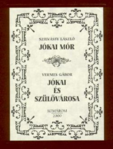 Jókai Mór / Jókai és szülővárosa - Szilvássy László - Vermes Gábor