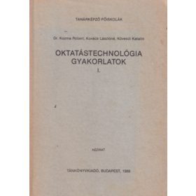   Oktatástechnológia gyakorlatok I. - Kozma Róbert, Dr.; Kovács Lászlóné, Küvesdi Katali
