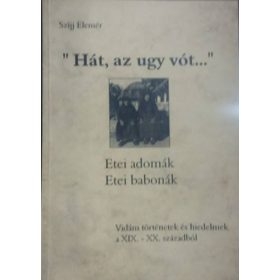   "Hát, az ugy vót..." -Etei adomák, etei babonák - Szíjj Elemér