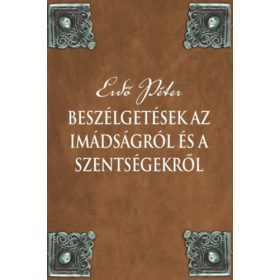   Beszélgetések az imádságról és a szentségekről - Erdő Péter