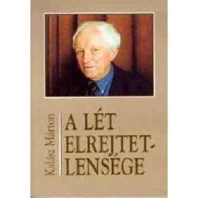   A lét elrejtetlensége (Új és régi versek) - Kalász Márton