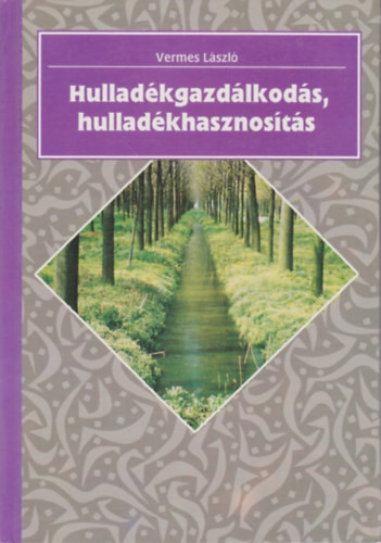 Hulladékgazdálkodás, hulladékhasznosítás - Vermes László