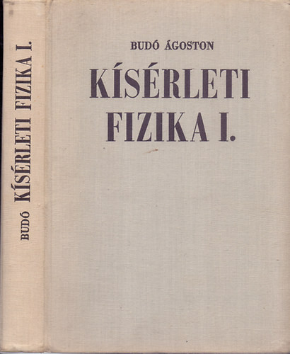 Kísérleti fizika I.- Mechanika, hangtan, hőtan - Dr. Budó Ágoston; dr. Pócza Jenő