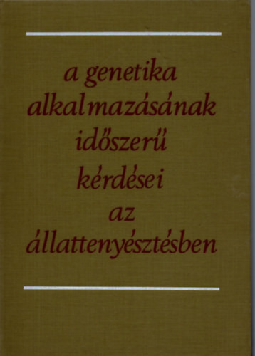 A genetika alkalmazásának időszerű kérdései az állattenyésztésben - Dohy János dr. (szerk.)