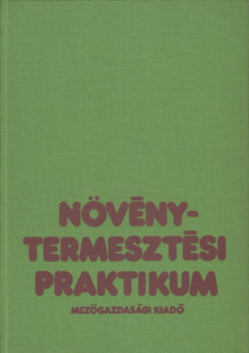 Növénytermesztési praktikum - Kováts András (szerk.)