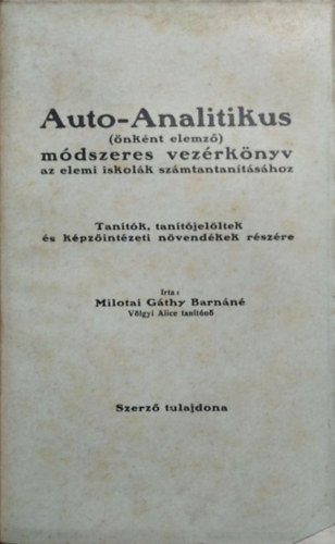 Auto-analitikus módszer (önként elemző módszer) - Az elemi iskola I. osztályának számtantanításához - Völgyi Alice