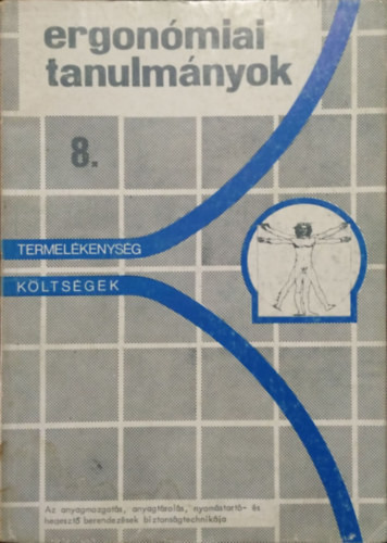 Ergonómiai Tanulmányok 8. - Az anyagmozgatás, anyagtárolás, nyomástartó- és hegesztő berendezések biztonságtechnikája - Fekete József (szerk.)