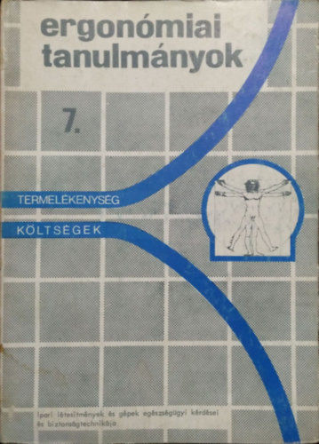 Ergonómiai Tanulmányok 7. - Ipari létesítmények és gépek egészségügyi kérdései és biztonságtechnikája - Fekete József (szerk.)