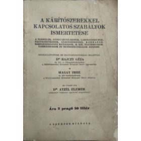   A kábítószerekkel kapcsolatos szabályok ismertetése - Dr. Rajczy Géza, Magay Imre, Dr. Atzél Elemér