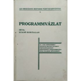   Programmvázlat (Az Országos Reform Párt kiadványai 1.) - Szabó Bertalan