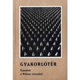   Gyakorlótér (üzenetek a Holnap városából) - Fábián-Gittai-Máté-Pataki-Sall