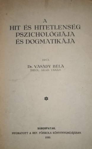 A hit és hitetlenség pszichológiája és dogmatikája - Dr. Vasady Béla