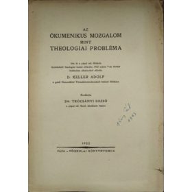   Az ökumenikus mozgalom mint theologiai probléma - D. Keller Adolf (Adolf Keller)