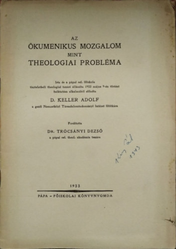 Az ökumenikus mozgalom mint theologiai probléma - D. Keller Adolf (Adolf Keller)