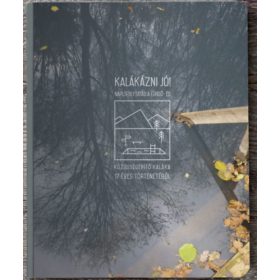   Kalákázni jó! - Naplófolytatás a fürdő- és közösségépítő kaláka 17 éves történetéből -