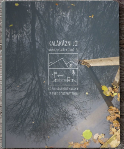 Kalákázni jó! - Naplófolytatás a fürdő- és közösségépítő kaláka 17 éves történetéből - 