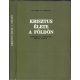 Krisztus élete a Földön (Kortársai és tanítványai leírása alapján) - Dr. Jakob van Bruggen