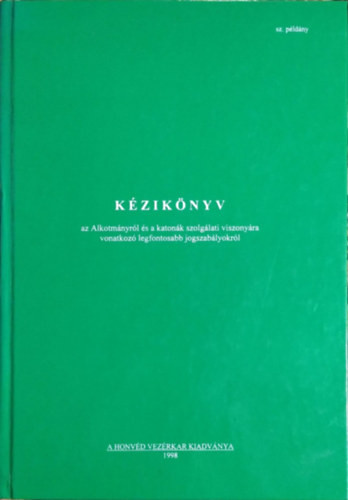 Kézikönyv az Alkotmányról és a katonák szolgálati viszonyára vonatkozó legfontosabb jogszabályokról - Bors István - Kassai László - Magócsi Zoltán - Sallai István - Simon Béla (szerk.)