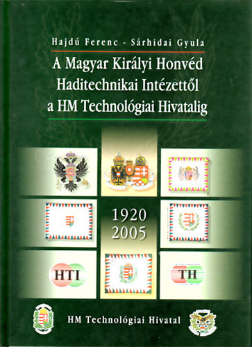 A Magyar Királyi Honvéd Haditechnikai Intézettől a HM Technológiai Hivatalig - 1920-2005 - Hajdú Ferenc - Sárhidai Gyula