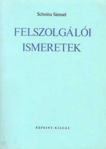 Felszolgálói ismeretek (reprint) - Schnitta Sámuel