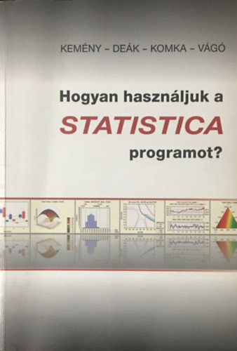 Hogyan használjuk a Statistica programot? - Kemény Sándor, Deák András, Lakné Komka Kinga, Vágó Emese