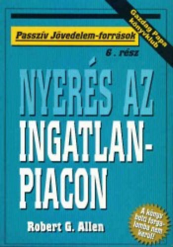 Nyerés az ingatlanpiacon (Passzív jövedelem-források) - Robert G. Allen