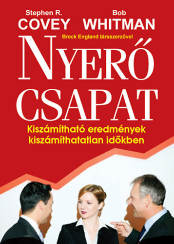 Nyerő csapat - Bob Whitman; Stephen R. Covey