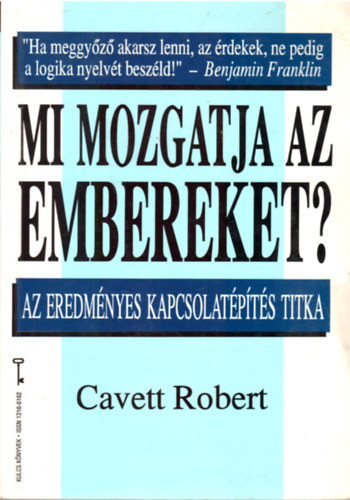 Mi mozgatja az embereket? Az eredményes kapcsolatépítés titka ( KULCS KÖNYVEK) - Robert Cavett