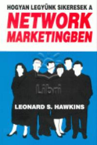 Hogyan legyünk sikeresek a network marketingben - Hawkins, Leonards.