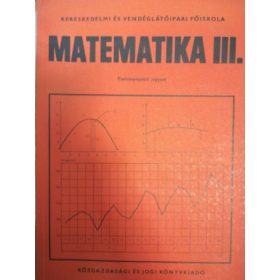   Matematika III. - Tankönyvpótló jegyzet és feladatgyűjtemény (Kézirat gyanánt) - Czétényi Csaba, Ligeti Mária