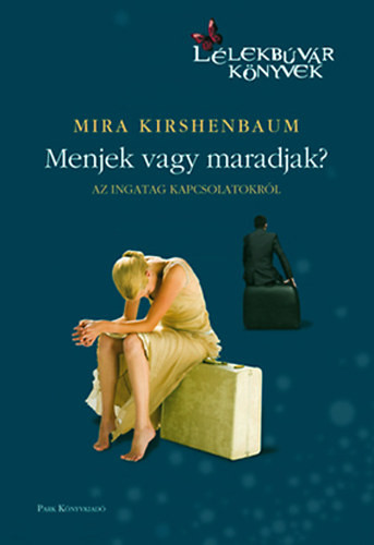 Menjek vagy maradjak? - Az ingatag kapcsolatokról (Lélekbúvár könyvek) - Mira Kirschenbaum