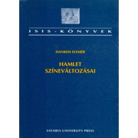   Hamlet színeváltozásai (Hamlet-értelmezések a XVIII.sz-tól napjainkig) - Hankiss Elemér