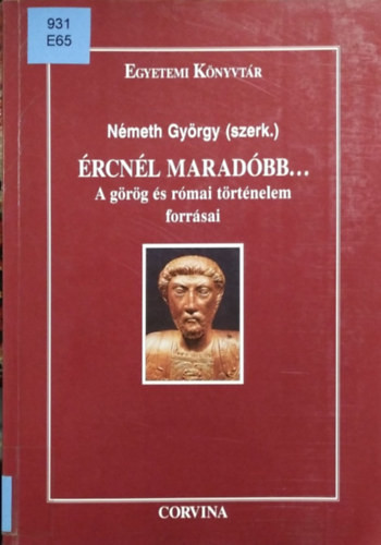 Ércnél maradóbb... (A görög és római történelem forrásai) - Németh György (szerk.)