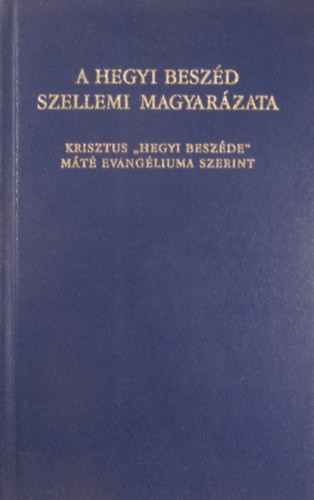 A Hegyi Beszéd szellemi magyarázata - Krisztus "Hegyi Beszéde" Máté evangéliuma szerint a "Névtelen Szellem" Eszter médium útján - Eszter médium