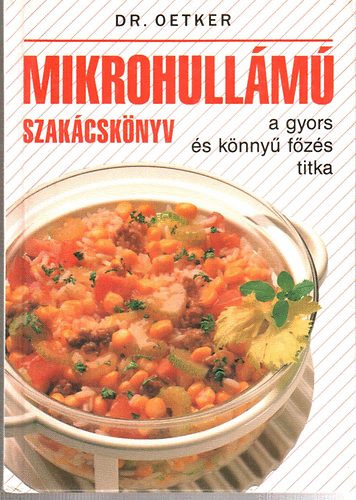 Mikrohullámú szakácskönyv-a gyors és könnyű főzés titka - Dr.Oetker