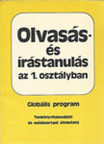 Olvasás- és írástanulás az 1. osztályban (Globális program) - Higl Lászlóné (felelős szerkesztő)