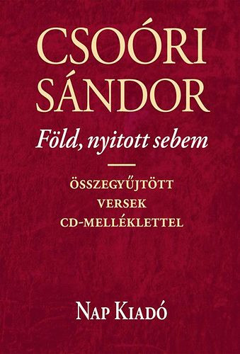 Föld, nyitott sebem - Összegyűjtött versek CD-melléklettel - Csoóri Sándor