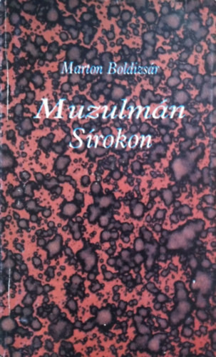 Muzulmán sírokon - Marton Boldizsár (összeáll.)